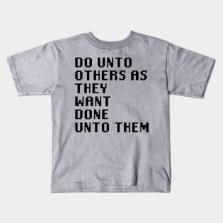 Do Unto Others As They Want Done Unto Them Kids T-Shirt